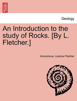 Book cover for An Introduction to the Study of Rocks. [By L. Fletcher.]