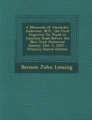 Book cover for A Memorial of Alexander Anderson, M.D., the First Engraver on Wood in America