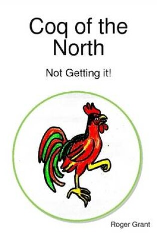 Cover of Coq of the North: Not Getting It!