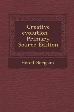 Cover of Creative Evolution - Primary Source Edition