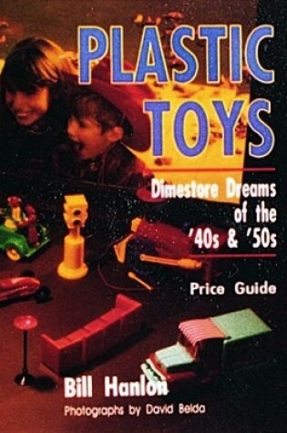 Cover of Plastic Toys: Dimestore Dreams of the 40s and 50s