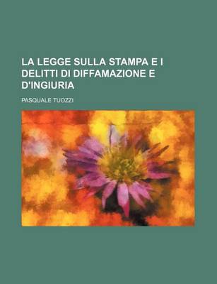 Book cover for La Legge Sulla Stampa E I Delitti Di Diffamazione E D'Ingiuria