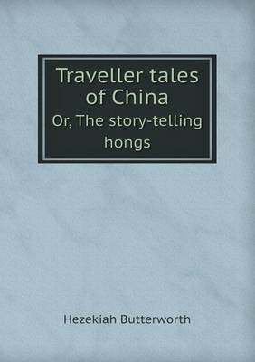 Book cover for Traveller tales of China Or, The story-telling hongs