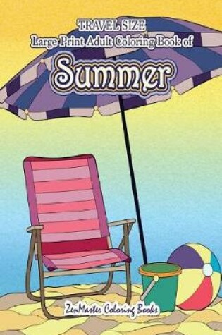 Cover of Travel Size Large Print Adult Coloring Book of Summer