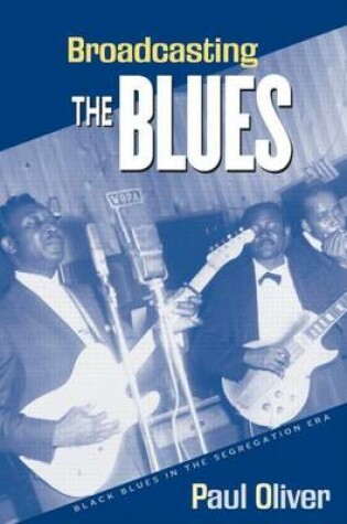 Cover of Broadcasting the Blues: Black Blues in the Segregation Era: Black Blues in the Segregation Era