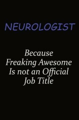 Cover of Neurologist Because Freaking Awesome Is Not An Official Job Title