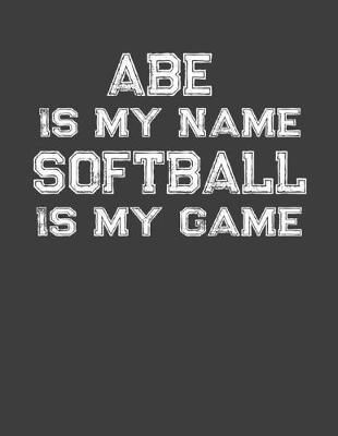 Book cover for Abe Is My Name Softball Is My Game