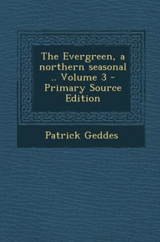 Cover of The Evergreen, a Northern Seasonal .. Volume 3 - Primary Source Edition