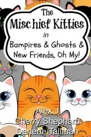 Cover of The Mischief Kitties in Bampires & Ghosts & New Friends, Oh My!
