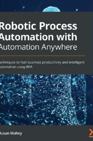 Cover of Robotic Process Automation with Automation Anywhere