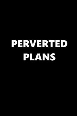 Book cover for 2020 Daily Planner Funny Theme Perverted Plans Black White 388 Pages