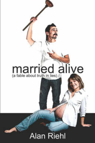 Cover of Married Alive (a Fable about Truth in Lies)