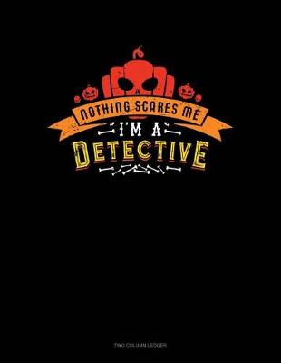 Cover of Nothing Scares Me I'm a Detective