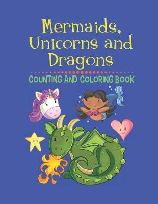 Book cover for Mermaids, Unicorns and Dragons Counting and Coloring Book