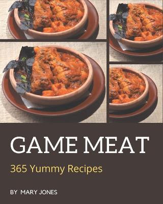 Book cover for 365 Yummy Game Meat Recipes