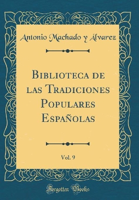 Book cover for Biblioteca de las Tradiciones Populares Españolas, Vol. 9 (Classic Reprint)