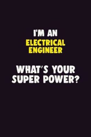 Cover of I'M An electrical engineer, What's Your Super Power?