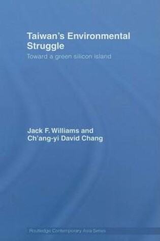 Cover of Taiwan's Environmental Struggle: Toward a Green Silicon Island. Routledge Contemporary Asia Series.