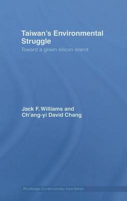 Book cover for Taiwan's Environmental Struggle: Toward a Green Silicon Island. Routledge Contemporary Asia Series.