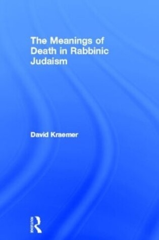 Cover of The Meanings of Death in Rabbinic Judaism