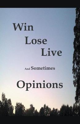 Book cover for Win Lose Live And Sometimes Opinions