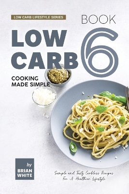 Book cover for Low Carb Cooking Made Simple - Book 6