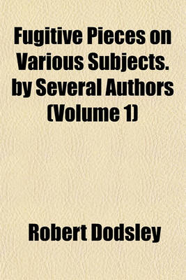 Book cover for Fugitive Pieces on Various Subjects. by Several Authors (Volume 1)