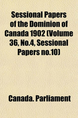 Cover of Sessional Papers of the Dominion of Canada 1902 (Volume 36, No.4, Sessional Papers No.10)