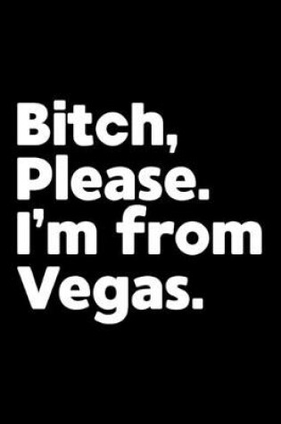 Cover of Bitch, Please. I'm From Vegas.