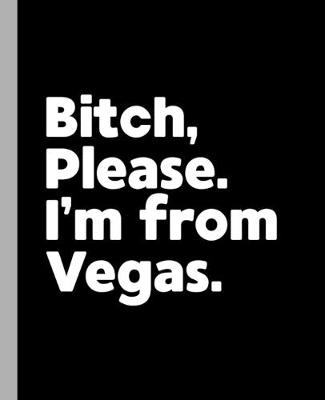 Book cover for Bitch, Please. I'm From Vegas.