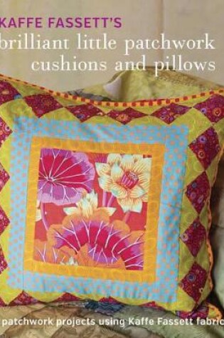 Cover of Kaffe Fassett′s Brilliant Little Patchwork Cushion s and Pillows
