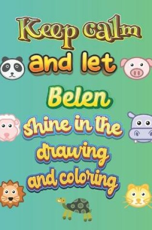 Cover of keep calm and let Belen shine in the drawing and coloring