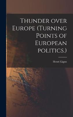 Cover of Thunder Over Europe (turning Points of European Politics.)