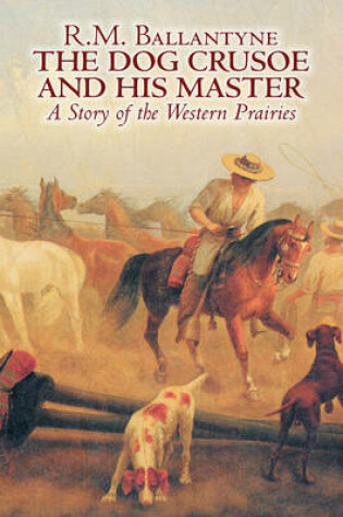 Cover of The Dog Crusoe and His Master by R. M. Ballantyne, Fiction, Classics, Action & Adventure, Mystery & Detective