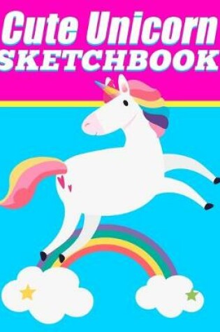 Cover of Cute Unicorn Sketchbook