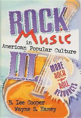 Book cover for Rock Music in American Popular Culture III: More Rock 'n' Roll Resources