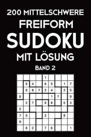 Cover of 200 Mittelschwere Freiform Sudoku Mit Lösung Band 2