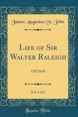 Cover of Life of Sir Walter Raleigh, Vol. 1 of 2