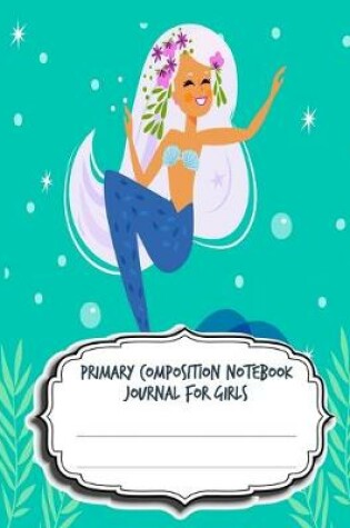 Cover of Primary Composition Notebook Journal For Girls