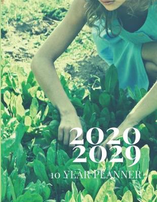 Book cover for 2020-2029 10 Ten Year Planner Monthly Calendar Garden Goals Agenda Schedule Organizer