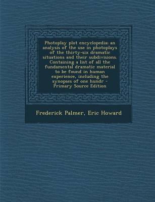 Book cover for Photoplay Plot Encyclopedia; An Analysis of the Use in Photoplays of the Thirty-Six Dramatic Situations and Their Subdivisions. Containing a List of a