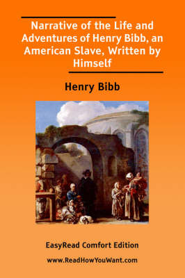 Book cover for Narrative of the Life and Adventures of Henry Bibb, an American Slave, Written by Himself [Easyread Comfort Edition]