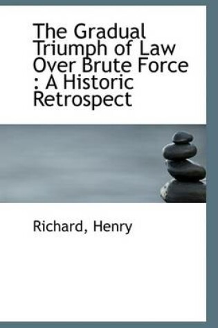 Cover of The Gradual Triumph of Law Over Brute Force