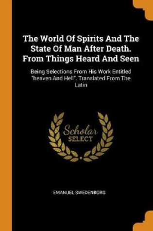 Cover of The World of Spirits and the State of Man After Death. from Things Heard and Seen