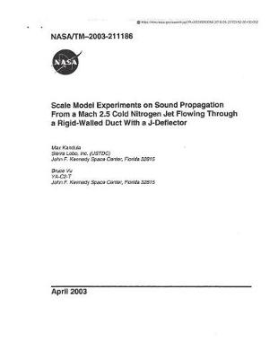 Book cover for Scale Model Experiments on Sound Propagation from a Mach 2.5 Cold Nitrogen Jet Flowing Through a Rigid-Walled Duct with a J-Deflector