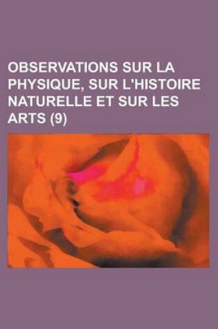 Cover of Observations Sur La Physique, Sur L'Histoire Naturelle Et Sur Les Arts (9)