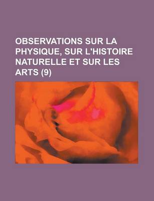 Book cover for Observations Sur La Physique, Sur L'Histoire Naturelle Et Sur Les Arts (9)