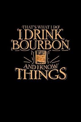 Book cover for That's What I Do I Drink Bourbon and I Know Things