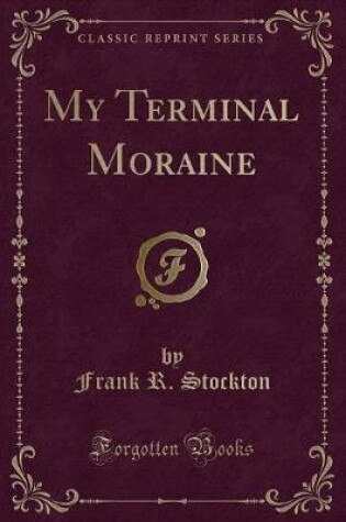 Cover of My Terminal Moraine (Classic Reprint)