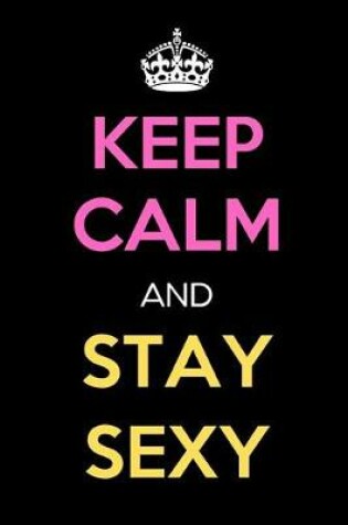 Cover of Keep Calm and Stay Sexy